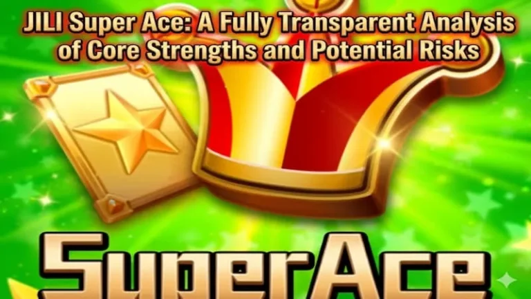 JILI Super Ace: A Fully Transparent Analysis of Core Strengths and Potential Risks