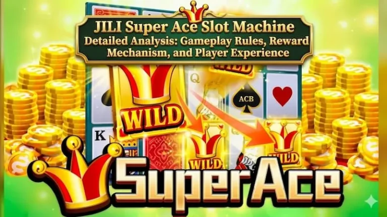 JILI Super Ace Slot Machine Detailed Analysis: Gameplay Rules, Reward Mechanism, and Player Experience